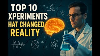 10 Experiments That Changed Reality
