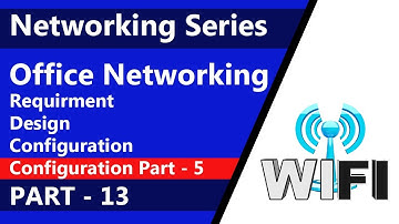 WIFI Network Configuration | Network Series | Requirement - Design - Configuration | PART - 13