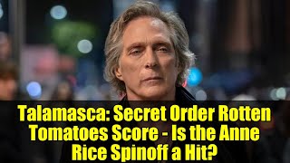 Talamasca: Secret Order Rotten Tomatoes Score - Is the Anne Rice Spinoff a Hit?