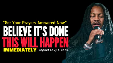 BELIEVE It’s DONE & This Will Happen: Make Your Prayers Answered Now•Prophet Lovy