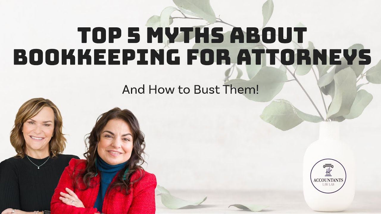 Top 5 Myths About Bookkeeping for Attorneys – And How to Bust Them!