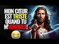 Dieu dit aujourdhui  fils mon coeur devient triste quand tu mignores 