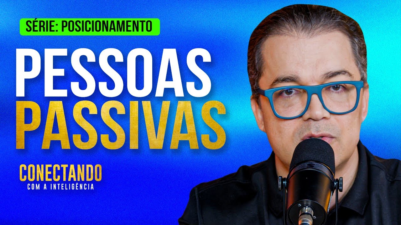 Como lidar com pessoas passivas? l Conectando com a Inteligência 