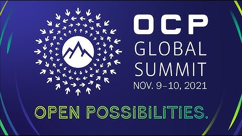 2021 OCP Global Summit - Open Possibilities