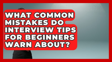 What Common Mistakes Do Interview Tips for Beginners Warn About? | Job Interview Pro Skills News