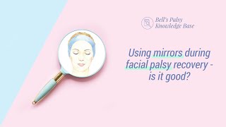 Using mirrors during facial palsy recovery - is it good? - Bell&#39;s Palsy Knowledge base