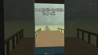 Deadrails Update Be Like