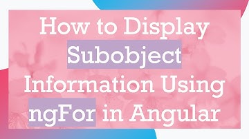 How to Display Subobject Information Using ngFor in Angular