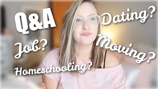 MOVING + DATING + HOMESCHOOLING | ANSWERING YOUR QUESTIONS! | Q&A