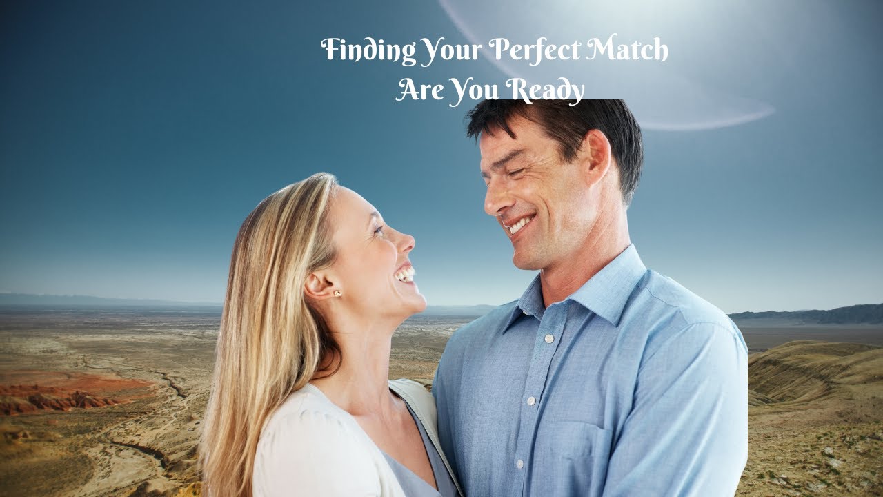 Ready to Find Your Perfect Match - YouTube
