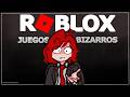 Juegos Bizarros de Roblox..