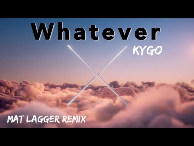 Kygo, Ava Max - Whatever (Mat Lagger Remix) class=