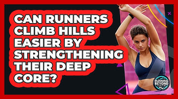 Can Runners Climb Hills Easier By Strengthening Their Deep Core? - Running Beyond Limits
