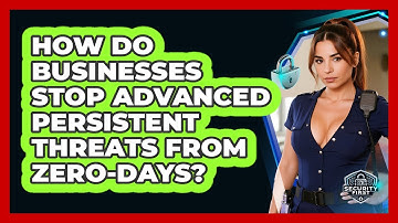 How Do Businesses Stop Advanced Persistent Threats From Zero-days? - SecurityFirstCorp.com