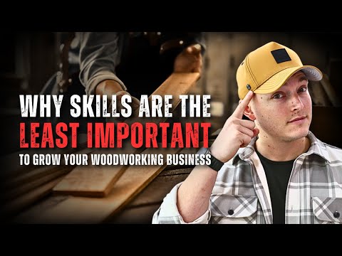 Why Skills Are The LEAST Important Thing To Grow Your Woodworking Business