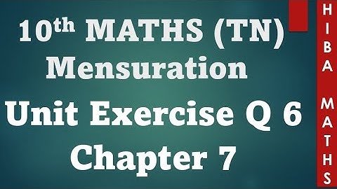 10th maths chapter 7 unit exercise question 6 mensuration tn samacheer hiba maths