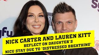 Nick Carter and Lauren Kitt Reflect on Daughter’s NICU Stay Due to ‘Distressed Breathing’