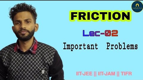 Friction 02||  IIT-JEE Main & Advanced ||CSIR-NET IIT-JAM GATE ||JEST ||TIFR