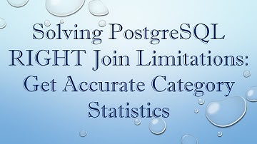 Solving PostgreSQL RIGHT Join Limitations: Get Accurate Category Statistics
