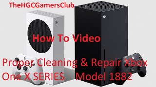 Proper Cleaning &amp; Repair Xbox One SERIES X Model 1882