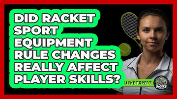 Did Racket Sport Equipment Rule Changes Really Affect Player Skills? - The Racket Xpert