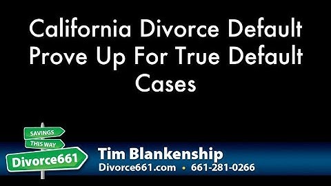 California Divorce Default Prove Up For True Default Cases