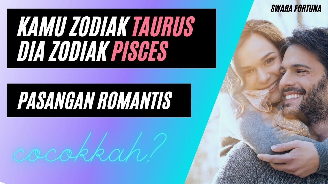 Jodoh berdasarkan zodiak..  kamu zodiak TAURUS dan dia juga zodiak PISCES