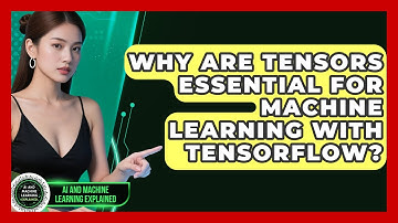 Why Are Tensors Essential For Machine Learning With TensorFlow? - AI and Machine Learning Explained