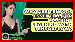 Why Are Tensors Essential For Machine Learning With TensorFlow? - AI and Machine Learning Explained
