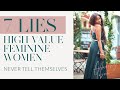 7 LIES HIGH VALUE FEMININE WOMEN NEVER TELL THEMSELVES