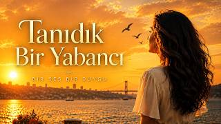 Tanıdık Bir Yabancı Bir Ses Bir Duygu