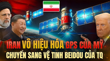 Iran VÔ HIỆU HÓA GPS, Chuyển Sang VỆ TINH BEIDOU Của Trung Quốc — Bùng Nổ Cuộc Chiến Vệ Tinh