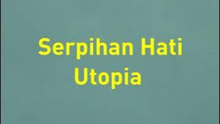 Utopia - Serpihan Hati - Glory Lyric