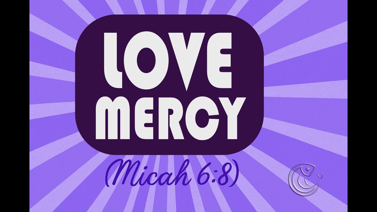 Love Mercy (Micah 6:8)