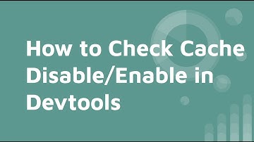 How to Check Cache Disabled/Enabled in Chrome DevTool Browser