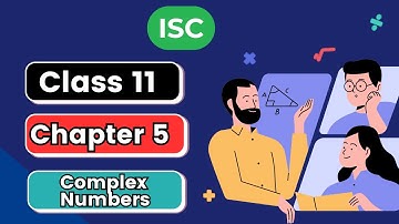 ISC Class 11 Maths | Chapter 5 Complex Numbers | All concepts | Part 1
