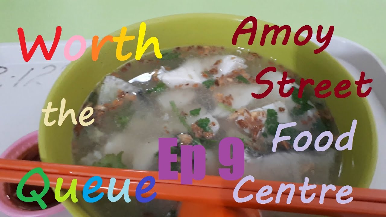 Worth the Queue Ep 9 : Amoy Street Food Centre