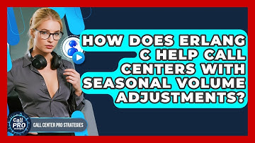 How Does Erlang C Help Call Centers With Seasonal Volume Adjustments? - Call Center Pro Strategies