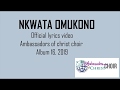 NKWATA OMUKONO-LYRICS, AMBASSADORS OF CHRIST CHOIR 2019