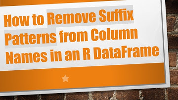 How to Remove Suffix Patterns from Column Names in an R DataFrame
