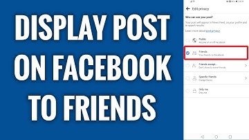 How To Display Post On Facebook To Friends Only