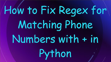 How to Fix Regex for Matching Phone Numbers with +  in Python