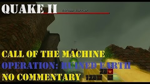 OPERATION: RUINED EARTH - Quake 2: Call Of The Machine (Walkthrough - No Commentary)
