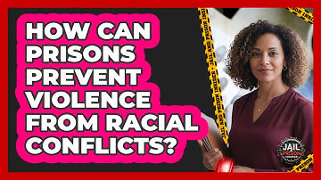 How Can Prisons Prevent Violence From Racial Conflicts? - Jail & Prison Insider