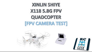 XINLIN SHIYE X118 5.8G FPV Quadcopter [FPV Camera Test]
