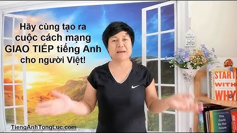 Hãy tạo ra cuộc cách mạng giao tiếp tiếng Anh cho người Việt chúng ta!