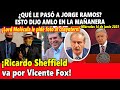 ¿Qué le pasó a Jorge Ramos? Esto dijo AMLO en la mañanera ¡Ricardo Sheffield va por Vicente Fox!