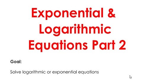 4.4 Exponential & Logarithmic Equations Part 2