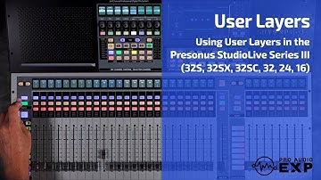 Using User Layers in the Presonus StudioLive Series III (32S, 32SX, 32SC, 32, 24, 16)