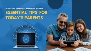 Navigating the Digital Parenting Journey | Essential Tips for Today's Parents | Digital Parenting